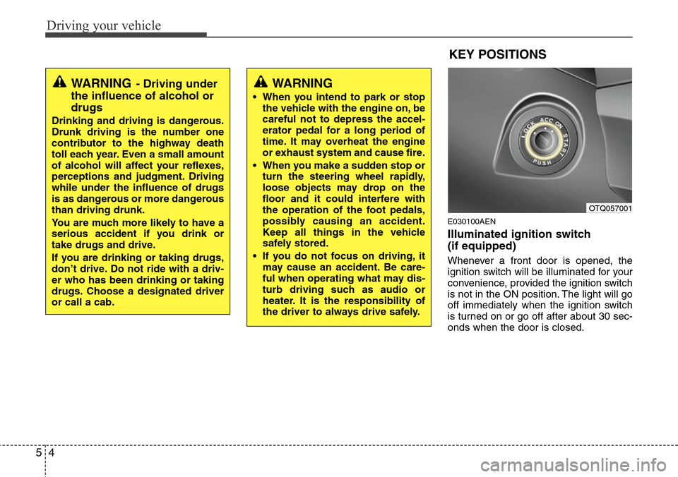 Hyundai H-1 (Grand Starex) 2011 Owners Manual Driving your vehicle
4 5
E030100AEN
Illuminated ignition switch
(if equipped)
Whenever a front door is opened, the
ignition switch will be illuminated for your
convenience, provided the ignition swit Hyundai H-1 (Grand Starex) 2011 Owners Manual Driving your vehicle
4 5
E030100AEN
Illuminated ignition switch
(if equipped)
Whenever a front door is opened, the
ignition switch will be illuminated for your
convenience, provided the ignition swit