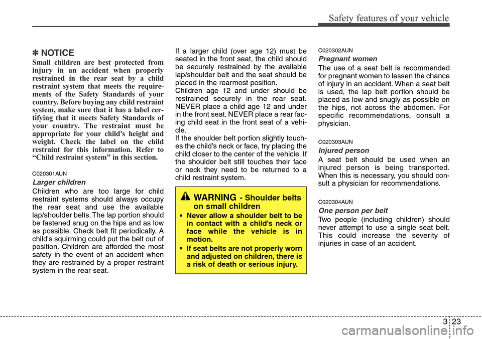 Hyundai H-1 (Grand Starex) 2011  Owners Manual 323
Safety features of your vehicle
✽NOTICE
Small children are best protected from
injury in an accident when properly
restrained in the rear seat by a child
restraint system that meets the require-