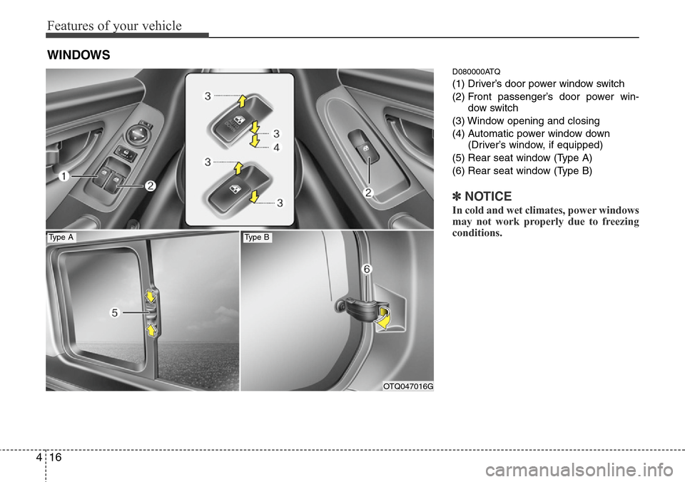 Hyundai H-1 (Grand Starex) 2011  Owners Manual Features of your vehicle
16 4
D080000ATQ
(1) Driver’s door power window switch
(2) Front passenger’s door power win-
dow switch
(3) Window opening and closing
(4) Automatic power window down
(Driv