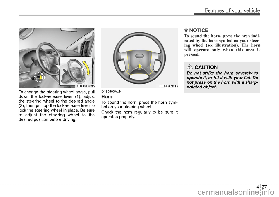 Hyundai H-1 (Grand Starex) 2011  Owners Manual 427
Features of your vehicle
To change the steering wheel angle, pull
down the lock-release lever (1), adjust
the steering wheel to the desired angle
(2), then pull up the lock-release lever to
lock t