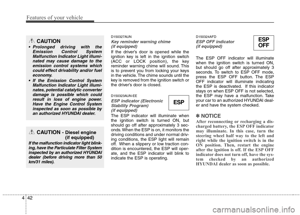 Hyundai H-1 (Grand Starex) 2011 Owners Manual - RHD (UK, Australia) Features of your vehicle
42
4
ESP
OFFD150327AUN
Key reminder warning chime (if equipped)
If the driver’s door is opened while the
ignition key is left in the ignition switch
(ACC or LOCK position) Hyundai H-1 (Grand Starex) 2011 Owners Manual - RHD (UK, Australia) Features of your vehicle
42
4
ESP
OFFD150327AUN
Key reminder warning chime (if equipped)
If the driver’s door is opened while the
ignition key is left in the ignition switch
(ACC or LOCK position)