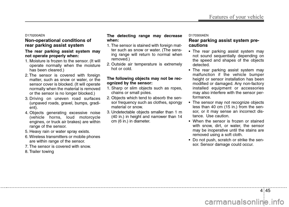 Hyundai H-1 (Grand Starex) 2011 Owners Manual - RHD (UK, Australia) 445
Features of your vehicle
D170200AEN Non-operational conditions of rear parking assist system
The rear parking assist system may
not operate properly when:
1. Moisture is frozen to the sensor. ( Hyundai H-1 (Grand Starex) 2011 Owners Manual - RHD (UK, Australia) 445
Features of your vehicle
D170200AEN Non-operational conditions of rear parking assist system
The rear parking assist system may
not operate properly when:
1. Moisture is frozen to the sensor. (