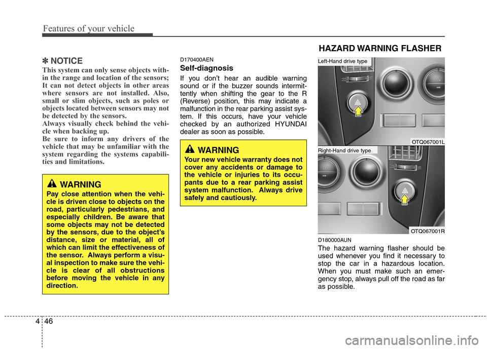Hyundai H-1 (Grand Starex) 2011 Owners Manual - RHD (UK, Australia) Features of your vehicle
46
4
✽✽
NOTICE
This system can only sense objects with-
in the range and location of the sensors;
It can not detect objects in other areas
where sensors are not installed Hyundai H-1 (Grand Starex) 2011 Owners Manual - RHD (UK, Australia) Features of your vehicle
46
4
✽✽
NOTICE
This system can only sense objects with-
in the range and location of the sensors;
It can not detect objects in other areas
where sensors are not installed
