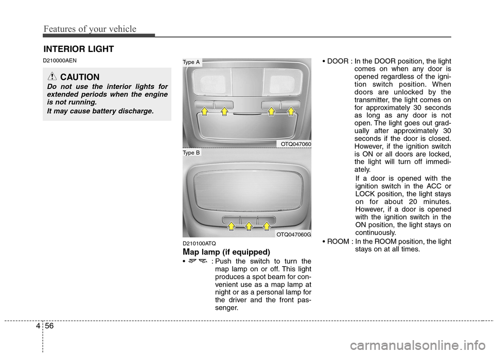 Hyundai H-1 (Grand Starex) 2011 Owners Manual - RHD (UK, Australia) Features of your vehicle
56
4
D210000AEN
D210100ATQ Map lamp (if equipped)
: Push the switch to turn the map lamp on or off. This light
produces a spot beam for con-
venient use as a map lamp at
nig Hyundai H-1 (Grand Starex) 2011 Owners Manual - RHD (UK, Australia) Features of your vehicle
56
4
D210000AEN
D210100ATQ Map lamp (if equipped)
: Push the switch to turn the map lamp on or off. This light
produces a spot beam for con-
venient use as a map lamp at
nig