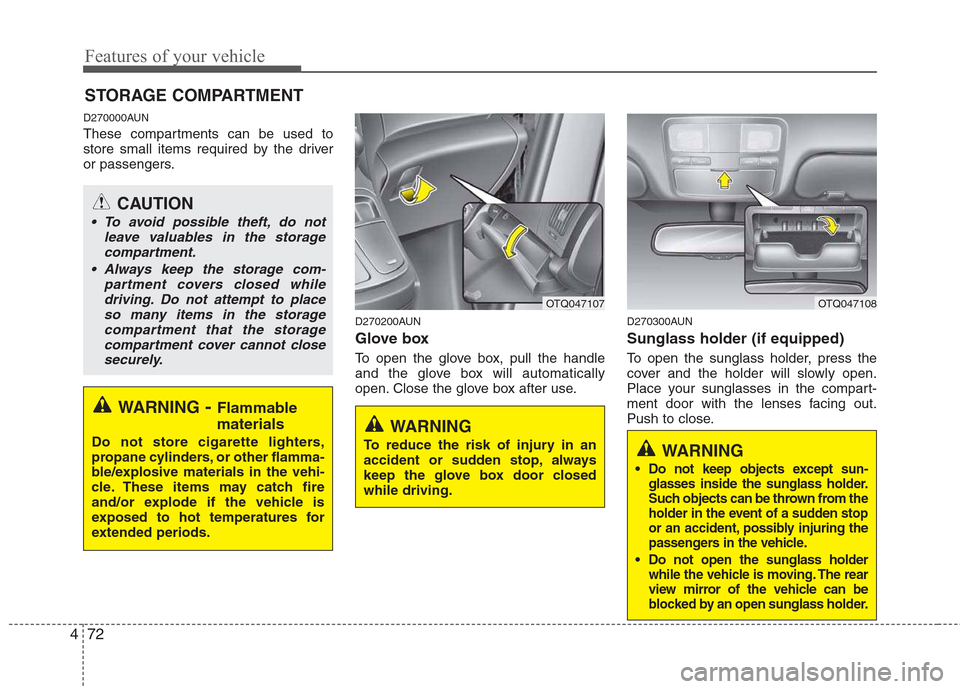 Hyundai H-1 (Grand Starex) 2011 Owners Manual - RHD (UK, Australia) Features of your vehicle
72
4
D270000AUN
These compartments can be used to
store small items required by the driver
or passengers.
D270200AUN
Glove box
To open the glove box, pull the handle
and Hyundai H-1 (Grand Starex) 2011 Owners Manual - RHD (UK, Australia) Features of your vehicle
72
4
D270000AUN
These compartments can be used to
store small items required by the driver
or passengers.
D270200AUN
Glove box
To open the glove box, pull the handle
and