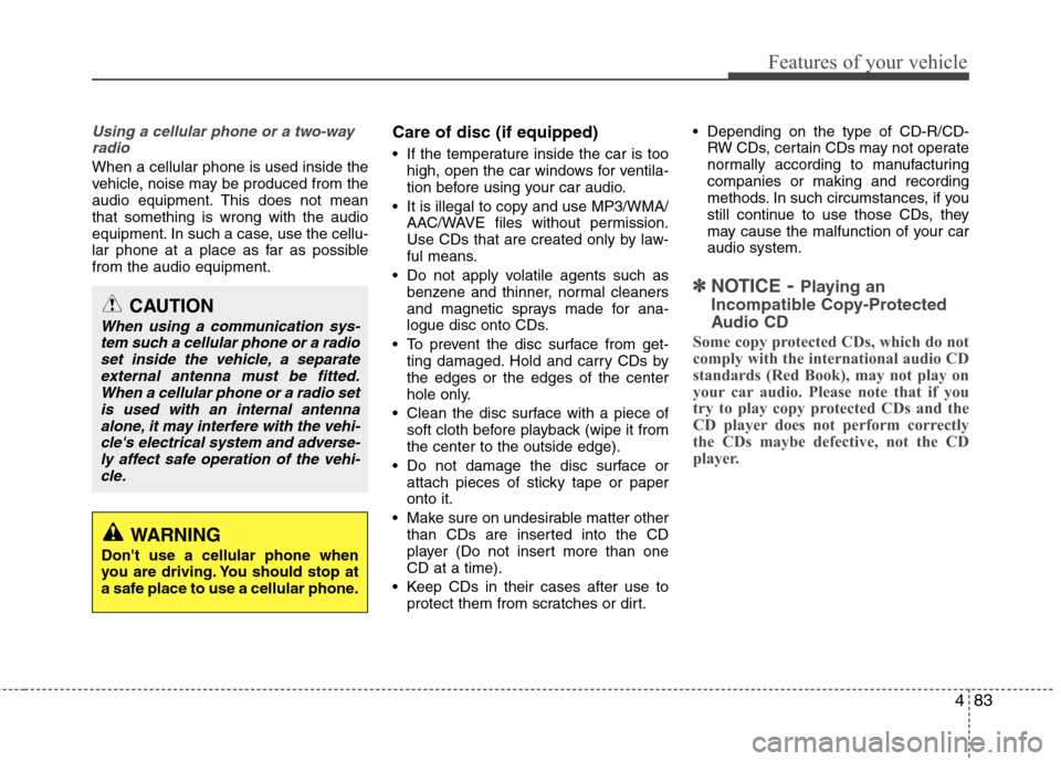 Hyundai H-1 (Grand Starex) 2011 Owners Manual - RHD (UK, Australia) 483
Features of your vehicle
Using a cellular phone or a two-wayradio
When a cellular phone is used inside the
vehicle, noise may be produced from the
audio equipment. This does not meanthat somet Hyundai H-1 (Grand Starex) 2011 Owners Manual - RHD (UK, Australia) 483
Features of your vehicle
Using a cellular phone or a two-wayradio
When a cellular phone is used inside the
vehicle, noise may be produced from the
audio equipment. This does not meanthat somet