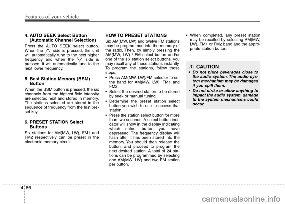Hyundai H-1 (Grand Starex) 2011 Owners Manual - RHD (UK, Australia) Features of your vehicle
86
4
4. AUTO SEEK Select Button
(Automatic Channel Selection)
Press the AUTO SEEK select button.
When the side is pressed, the unit
will automatically tune to the next highe Hyundai H-1 (Grand Starex) 2011 Owners Manual - RHD (UK, Australia) Features of your vehicle
86
4
4. AUTO SEEK Select Button
(Automatic Channel Selection)
Press the AUTO SEEK select button.
When the side is pressed, the unit
will automatically tune to the next highe
