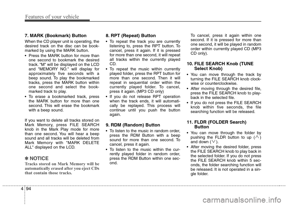 Hyundai H-1 (Grand Starex) 2011 Owners Manual - RHD (UK, Australia) Features of your vehicle
94
4
7. MARK (Bookmark) Button
When the CD player unit is operating, the
desired track on the disc can be book-
marked by using the MARK button.
Press the MARK button for Hyundai H-1 (Grand Starex) 2011 Owners Manual - RHD (UK, Australia) Features of your vehicle
94
4
7. MARK (Bookmark) Button
When the CD player unit is operating, the
desired track on the disc can be book-
marked by using the MARK button.
Press the MARK button for