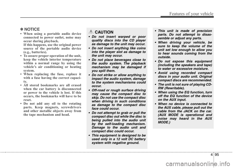 Hyundai H-1 (Grand Starex) 2011 Owners Manual - RHD (UK, Australia) 495
Features of your vehicle
✽✽NOTICE
When using a portable audio device connected to power outlet, noise may
occur during playback.
If this happens, use the original power
source of the porta Hyundai H-1 (Grand Starex) 2011 Owners Manual - RHD (UK, Australia) 495
Features of your vehicle
✽✽NOTICE
When using a portable audio device connected to power outlet, noise may
occur during playback.
If this happens, use the original power
source of the porta