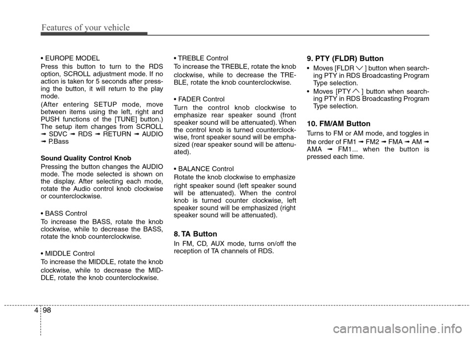 Hyundai H-1 (Grand Starex) 2011 Owners Manual - RHD (UK, Australia) Features of your vehicle
98
4
Press this button to turn to the RDS
option, SCROLL adjustment mode. If no
action is taken for 5 seconds after press-
ing the button, it will return to the play
mode. Hyundai H-1 (Grand Starex) 2011 Owners Manual - RHD (UK, Australia) Features of your vehicle
98
4
Press this button to turn to the RDS
option, SCROLL adjustment mode. If no
action is taken for 5 seconds after press-
ing the button, it will return to the play
mode.