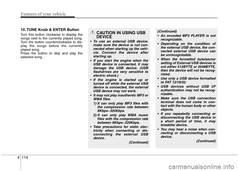 Hyundai H-1 (Grand Starex) 2011 Owners Manual - RHD (UK, Australia) Features of your vehicle
114
4
10. TUNE Knob & ENTER Button
Turn this button clockwise to display the
songs next to the currently played song.
Turn the button counterclockwise to dis-
play the songs Hyundai H-1 (Grand Starex) 2011 Owners Manual - RHD (UK, Australia) Features of your vehicle
114
4
10. TUNE Knob & ENTER Button
Turn this button clockwise to display the
songs next to the currently played song.
Turn the button counterclockwise to dis-
play the songs