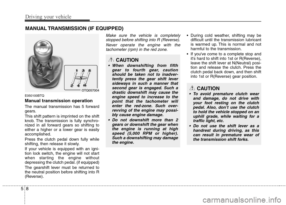Hyundai H-1 (Grand Starex) 2011 Owners Manual - RHD (UK, Australia) Driving your vehicle
8
5
MANUAL TRANSMISSION (IF EQUIPPED)
E050100BTQ
Manual transmission operation
The manual transmission has 5 forward
gears.
This shift pattern is imprinted on the shift
knob. Hyundai H-1 (Grand Starex) 2011 Owners Manual - RHD (UK, Australia) Driving your vehicle
8
5
MANUAL TRANSMISSION (IF EQUIPPED)
E050100BTQ
Manual transmission operation
The manual transmission has 5 forward
gears.
This shift pattern is imprinted on the shift
knob.