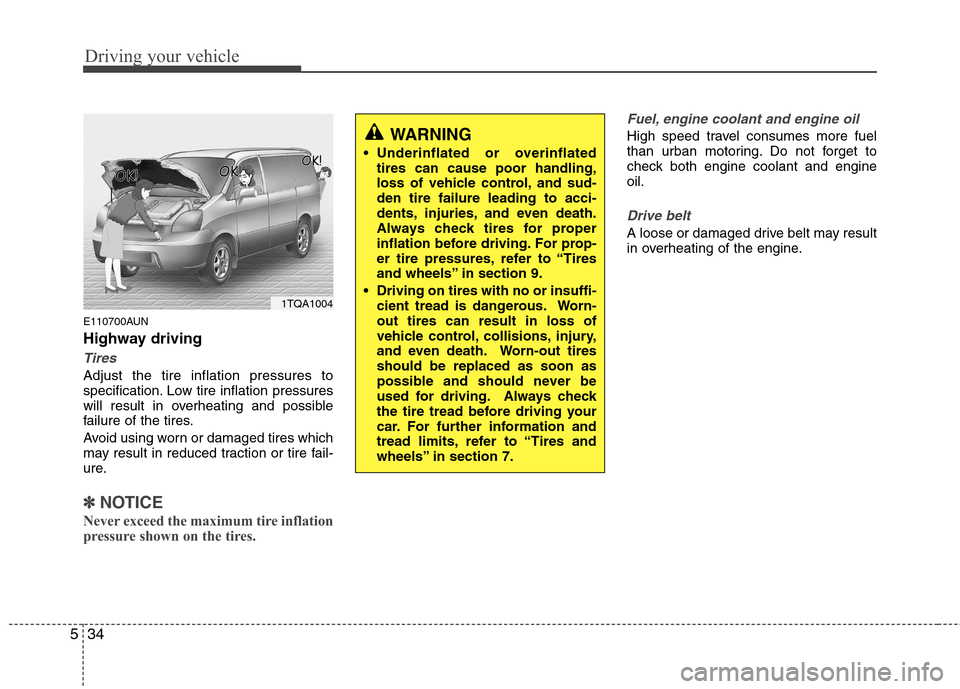 Hyundai H-1 (Grand Starex) 2011  Owners Manual - RHD (UK, Australia) Driving your vehicle
34
5
E110700AUN 
Highway driving
Tires
Adjust the tire inflation pressures to 
specification. Low tire inflation pressures
will result in overheating and possible
failure of the t