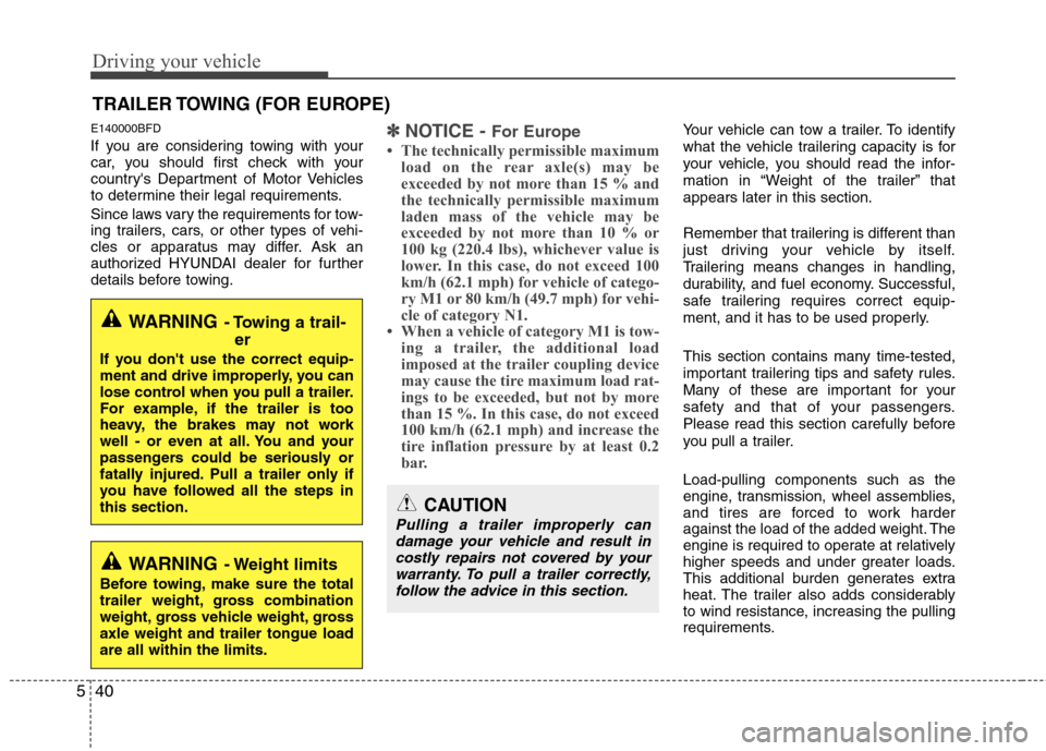 Hyundai H-1 (Grand Starex) 2011  Owners Manual - RHD (UK, Australia) Driving your vehicle
40
5
E140000BFD 
If you are considering towing with your 
car, you should first check with your
countrys Department of Motor Vehicles
to determine their legal requirements. 
Sinc