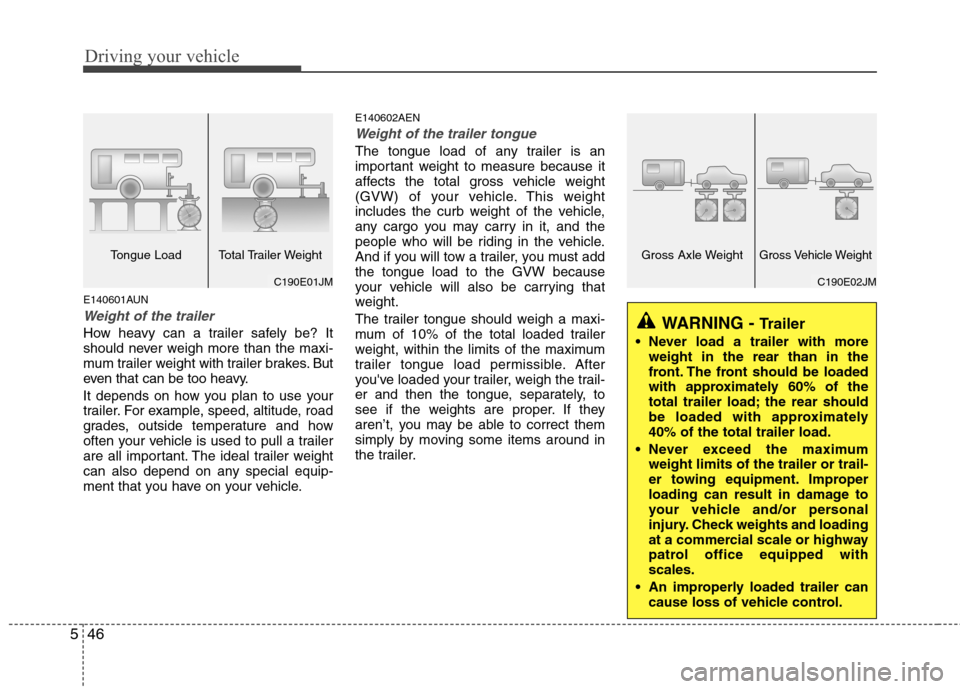 Hyundai H-1 (Grand Starex) 2011 Owners Manual - RHD (UK, Australia) Driving your vehicle
46
5
E140601AUN
Weight of the trailer
How heavy can a trailer safely be? It
should never weigh more than the maxi-
mum trailer weight with trailer brakes. But
even that can be to Hyundai H-1 (Grand Starex) 2011 Owners Manual - RHD (UK, Australia) Driving your vehicle
46
5
E140601AUN
Weight of the trailer
How heavy can a trailer safely be? It
should never weigh more than the maxi-
mum trailer weight with trailer brakes. But
even that can be to