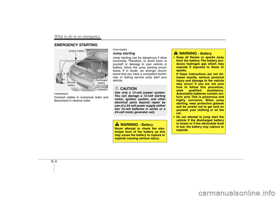 Hyundai H-1 (Grand Starex) 2011  Owners Manual - RHD (UK, Australia) What to do in an emergency
4
6
EMERGENCY STARTING
F040000AUN 
Connect cables in numerical order and 
disconnect in reverse order. F040100AEN 
Jump starting   
Jump starting can be dangerous if done 
i