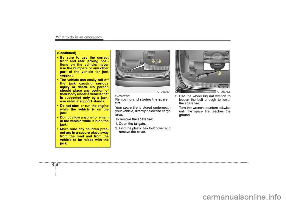 Hyundai H-1 (Grand Starex) 2011 Owners Manual - RHD (UK, Australia) What to do in an emergency
8
6
F070200AEN
Removing and storing the spare tire
Your spare tire is stored underneath
your vehicle, directly below the cargoarea.
To remove the spare tire:
1. Open t Hyundai H-1 (Grand Starex) 2011 Owners Manual - RHD (UK, Australia) What to do in an emergency
8
6
F070200AEN
Removing and storing the spare tire
Your spare tire is stored underneath
your vehicle, directly below the cargoarea.
To remove the spare tire:
1. Open t