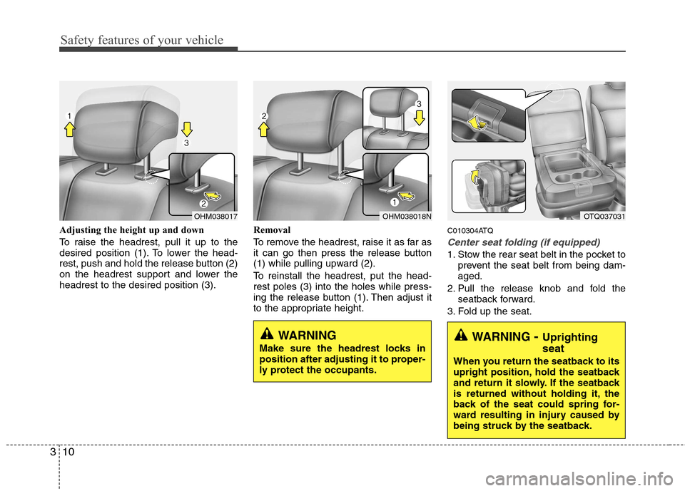 Hyundai H-1 (Grand Starex) 2011 Owners Manual - RHD (UK, Australia) Safety features of your vehicle
10
3
Adjusting the height up and down
To raise the headrest, pull it up to the
desired position (1). To lower the head-
rest, push and hold the release button (2)
on Hyundai H-1 (Grand Starex) 2011 Owners Manual - RHD (UK, Australia) Safety features of your vehicle
10
3
Adjusting the height up and down
To raise the headrest, pull it up to the
desired position (1). To lower the head-
rest, push and hold the release button (2)
on