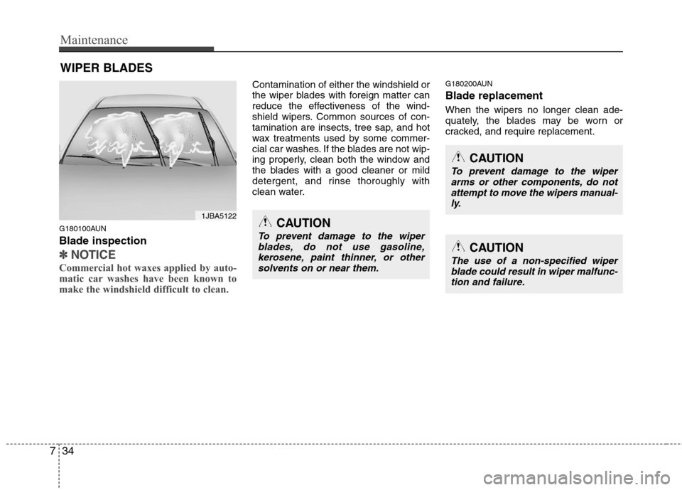 Hyundai H-1 (Grand Starex) 2011  Owners Manual - RHD (UK, Australia) Maintenance
34
7
WIPER BLADES 
G180100AUN Blade inspection
✽✽ NOTICE
Commercial hot waxes applied by auto- 
matic car washes have been known to
make the windshield difficult to clean.  
Contaminat