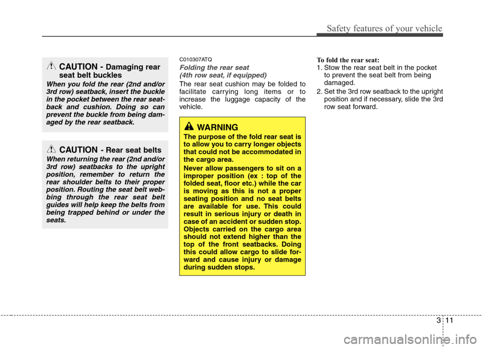 Hyundai H-1 (Grand Starex) 2011 Owners Manual - RHD (UK, Australia) 311
Safety features of your vehicle
C010307ATQ
Folding the rear seat (4th row seat, if equipped)
The rear seat cushion may be folded to
facilitate carrying long items or toincrease the luggage capaci Hyundai H-1 (Grand Starex) 2011 Owners Manual - RHD (UK, Australia) 311
Safety features of your vehicle
C010307ATQ
Folding the rear seat (4th row seat, if equipped)
The rear seat cushion may be folded to
facilitate carrying long items or toincrease the luggage capaci