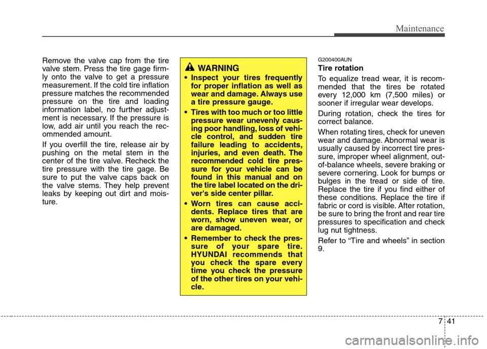 Hyundai H-1 (Grand Starex) 2011 Owners Manual - RHD (UK, Australia) 741
Maintenance
Remove the valve cap from the tire
valve stem. Press the tire gage firm-
ly onto the valve to get a pressure
measurement. If the cold tire inflationpressure matches the recommendedpre Hyundai H-1 (Grand Starex) 2011 Owners Manual - RHD (UK, Australia) 741
Maintenance
Remove the valve cap from the tire
valve stem. Press the tire gage firm-
ly onto the valve to get a pressure
measurement. If the cold tire inflationpressure matches the recommendedpre