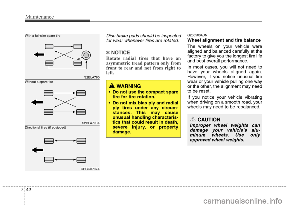 Hyundai H-1 (Grand Starex) 2011 Owners Manual - RHD (UK, Australia) Maintenance
42
7
Disc brake pads should be inspected
for wear whenever tires are rotated.
✽✽ NOTICE
Rotate radial tires that have an
asymmetric tread pattern only from
front to rear and not from Hyundai H-1 (Grand Starex) 2011 Owners Manual - RHD (UK, Australia) Maintenance
42
7
Disc brake pads should be inspected
for wear whenever tires are rotated.
✽✽ NOTICE
Rotate radial tires that have an
asymmetric tread pattern only from
front to rear and not from