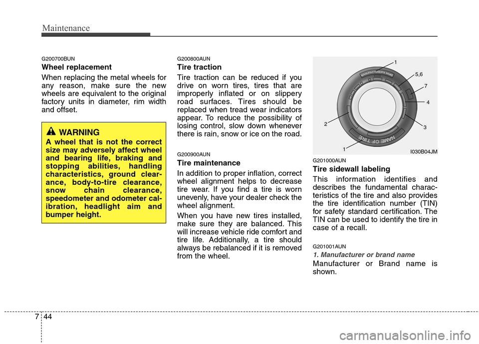Hyundai H-1 (Grand Starex) 2011 Owners Manual - RHD (UK, Australia) Maintenance
44
7
G200700BUN Wheel replacement
When replacing the metal wheels for
any reason, make sure the new
wheels are equivalent to the original
factory units in diameter, rim widthand offset. Hyundai H-1 (Grand Starex) 2011 Owners Manual - RHD (UK, Australia) Maintenance
44
7
G200700BUN Wheel replacement
When replacing the metal wheels for
any reason, make sure the new
wheels are equivalent to the original
factory units in diameter, rim widthand offset.