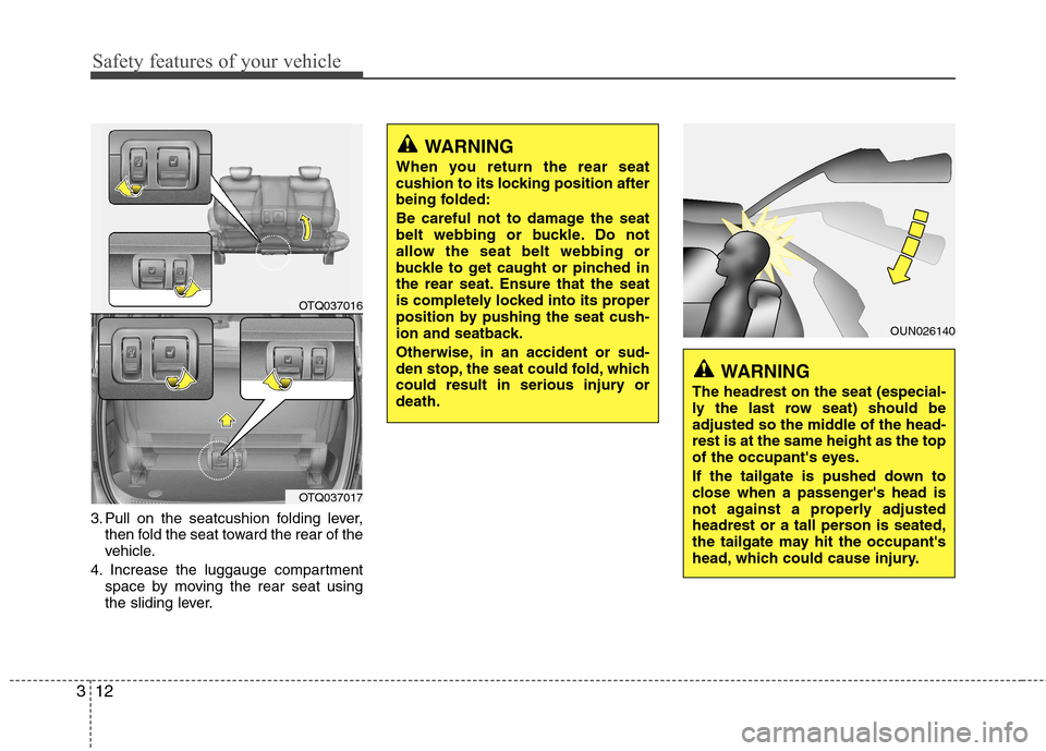 Hyundai H-1 (Grand Starex) 2011 Owners Manual - RHD (UK, Australia) Safety features of your vehicle
12
3
3. Pull on the seatcushion folding lever,
then fold the seat toward the rear of the
vehicle.
4. Increase the luggauge compartment space by moving the rear seat us Hyundai H-1 (Grand Starex) 2011 Owners Manual - RHD (UK, Australia) Safety features of your vehicle
12
3
3. Pull on the seatcushion folding lever,
then fold the seat toward the rear of the
vehicle.
4. Increase the luggauge compartment space by moving the rear seat us