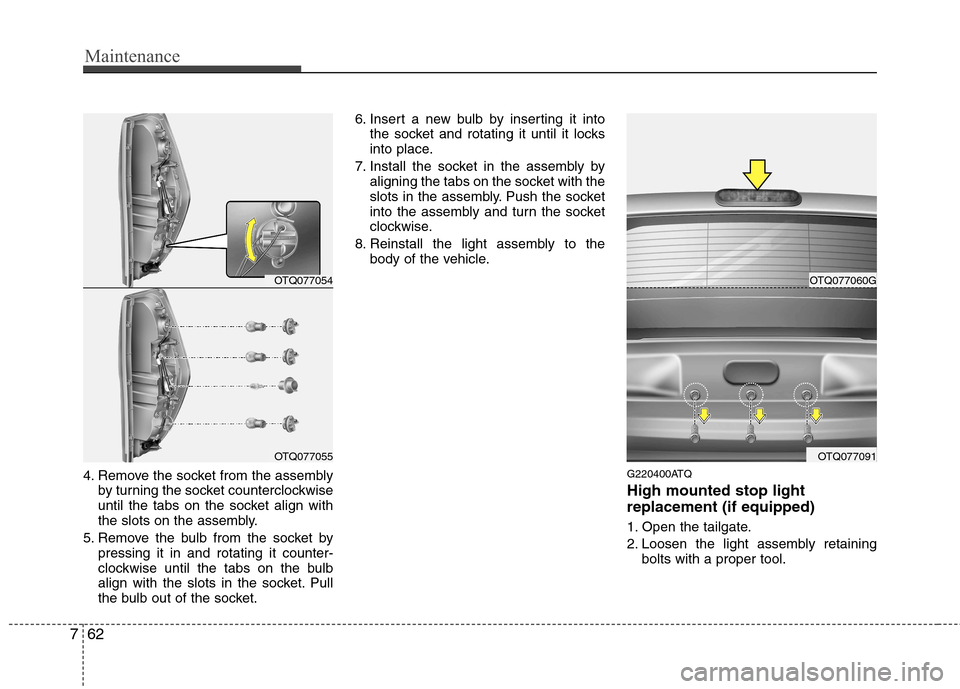 Hyundai H-1 (Grand Starex) 2011  Owners Manual - RHD (UK, Australia) Maintenance
62
7
4. Remove the socket from the assembly
by turning the socket counterclockwise 
until the tabs on the socket align with
the slots on the assembly.
5. Remove the bulb from the socket by
