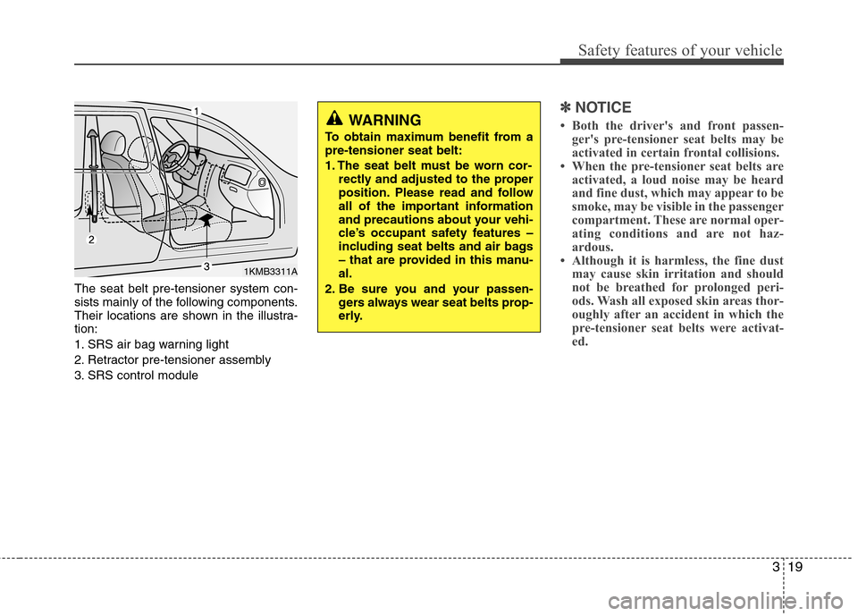 Hyundai H-1 (Grand Starex) 2011 Owners Manual - RHD (UK, Australia) 319
Safety features of your vehicle
The seat belt pre-tensioner system con-
sists mainly of the following components.
Their locations are shown in the illustra-tion:
1. SRS air bag warning light
2. Hyundai H-1 (Grand Starex) 2011 Owners Manual - RHD (UK, Australia) 319
Safety features of your vehicle
The seat belt pre-tensioner system con-
sists mainly of the following components.
Their locations are shown in the illustra-tion:
1. SRS air bag warning light
2.