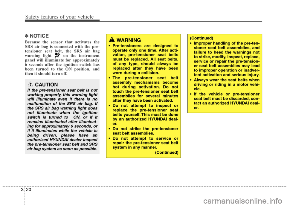 Hyundai H-1 (Grand Starex) 2011 Owners Manual - RHD (UK, Australia) Safety features of your vehicle
20
3
✽✽
NOTICE
Because the sensor that activates the
SRS air bag is connected with the pre-
tensioner seat belt, the SRS air bag
warning light on the instrument
p Hyundai H-1 (Grand Starex) 2011 Owners Manual - RHD (UK, Australia) Safety features of your vehicle
20
3
✽✽
NOTICE
Because the sensor that activates the
SRS air bag is connected with the pre-
tensioner seat belt, the SRS air bag
warning light on the instrument
p