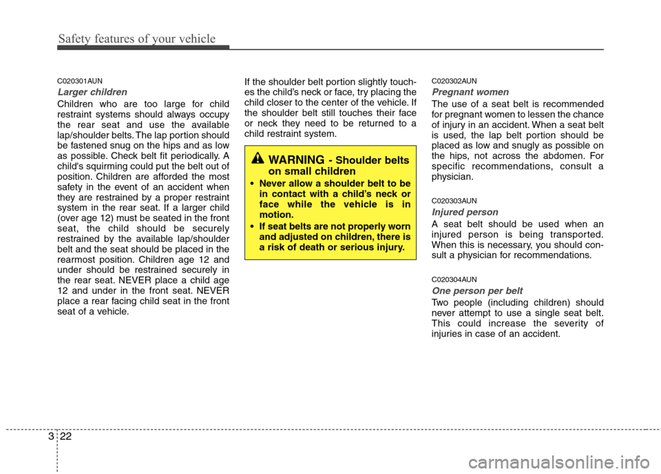Hyundai H-1 (Grand Starex) 2011  Owners Manual - RHD (UK, Australia) Safety features of your vehicle
22
3
C020301AUN
Larger children
Children who are too large for child 
restraint systems should always occupy
the rear seat and use the available
lap/shoulder belts. The