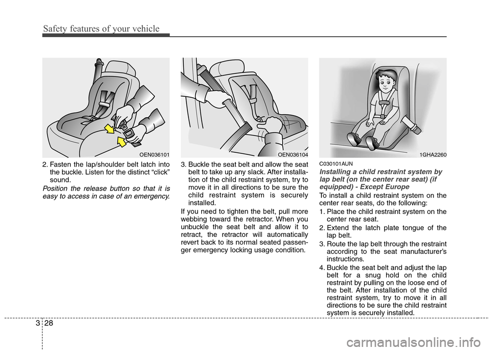 Hyundai H-1 (Grand Starex) 2011  Owners Manual - RHD (UK, Australia) Safety features of your vehicle
28
3
2. Fasten the lap/shoulder belt latch into
the buckle. Listen for the distinct “click” sound.
Position the release button so that it is
easy to access in case 