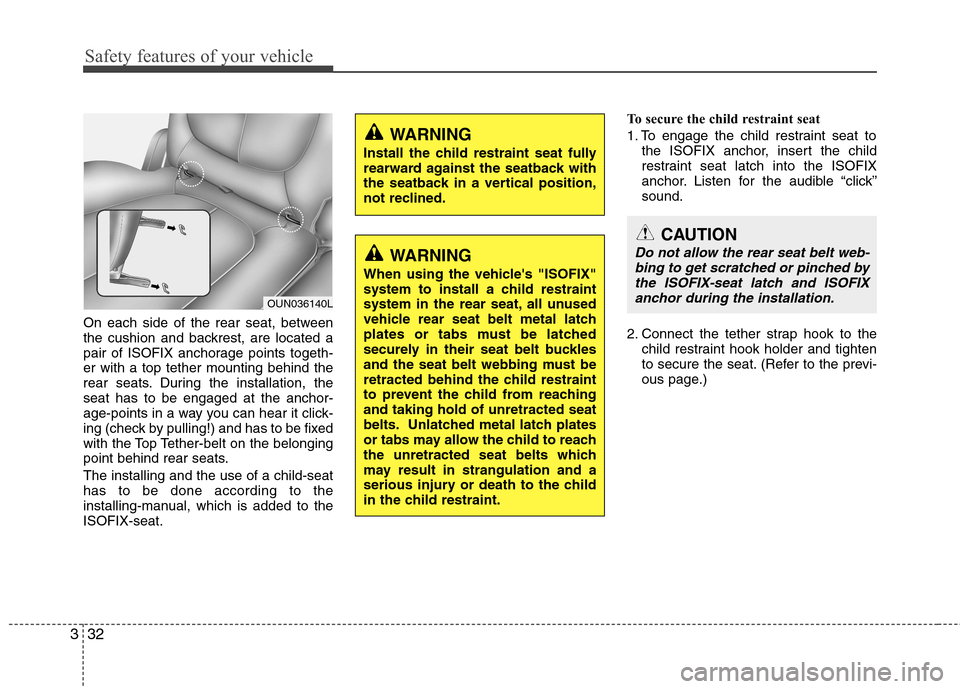 Hyundai H-1 (Grand Starex) 2011 Owners Manual - RHD (UK, Australia) Safety features of your vehicle
32
3
On each side of the rear seat, between
the cushion and backrest, are located a
pair of ISOFIX anchorage points togeth-er with a top tether mounting behind the
rea Hyundai H-1 (Grand Starex) 2011 Owners Manual - RHD (UK, Australia) Safety features of your vehicle
32
3
On each side of the rear seat, between
the cushion and backrest, are located a
pair of ISOFIX anchorage points togeth-er with a top tether mounting behind the
rea