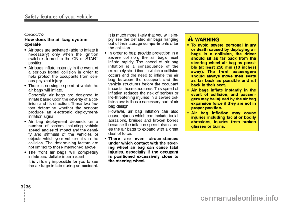 Hyundai H-1 (Grand Starex) 2011 Owners Manual - RHD (UK, Australia) Safety features of your vehicle
36
3
C040900ATQ
How does the air bag system operate
Air bags are activated (able to inflate if
necessary) only when the ignition
switch is turned to the ON or STAR Hyundai H-1 (Grand Starex) 2011 Owners Manual - RHD (UK, Australia) Safety features of your vehicle
36
3
C040900ATQ
How does the air bag system operate
Air bags are activated (able to inflate if
necessary) only when the ignition
switch is turned to the ON or STAR