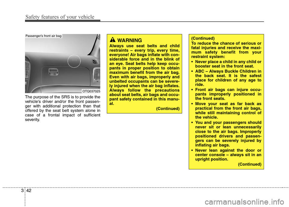 Hyundai H-1 (Grand Starex) 2011 Owners Manual - RHD (UK, Australia) Safety features of your vehicle
42
3
The purpose of the SRS is to provide the
vehicles driver and/or the front passen-ger with additional protection than that
offered by the seat belt system alone i Hyundai H-1 (Grand Starex) 2011 Owners Manual - RHD (UK, Australia) Safety features of your vehicle
42
3
The purpose of the SRS is to provide the
vehicles driver and/or the front passen-ger with additional protection than that
offered by the seat belt system alone i