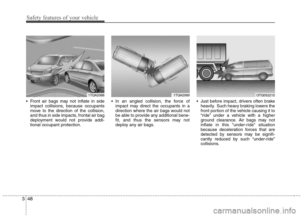 Hyundai H-1 (Grand Starex) 2011  Owners Manual - RHD (UK, Australia) Safety features of your vehicle
48
3
 Front air bags may not inflate in side
impact collisions, because occupants 
move to the direction of the collision,
and thus in side impacts, frontal air bag
dep