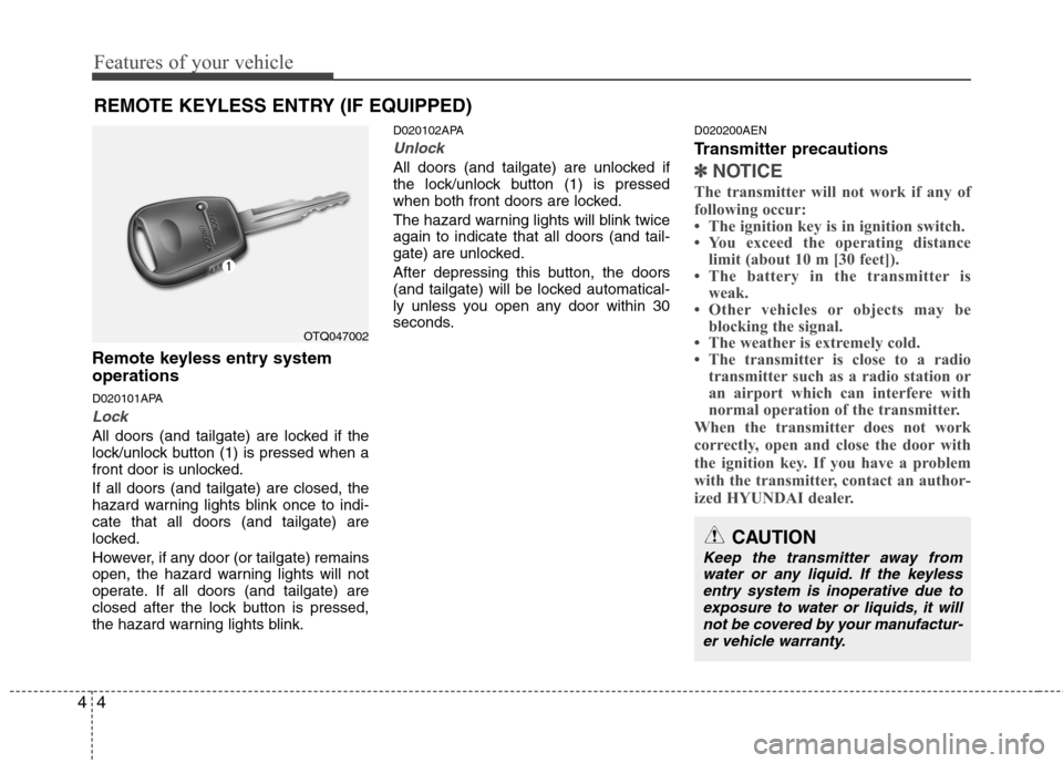 Hyundai H-1 (Grand Starex) 2011 Owners Manual - RHD (UK, Australia) Features of your vehicle
4
4
Remote keyless entry system operations
D020101APA
Lock
All doors (and tailgate) are locked if the
lock/unlock button (1) is pressed when a
front door is unlocked. If al Hyundai H-1 (Grand Starex) 2011 Owners Manual - RHD (UK, Australia) Features of your vehicle
4
4
Remote keyless entry system operations
D020101APA
Lock
All doors (and tailgate) are locked if the
lock/unlock button (1) is pressed when a
front door is unlocked. If al