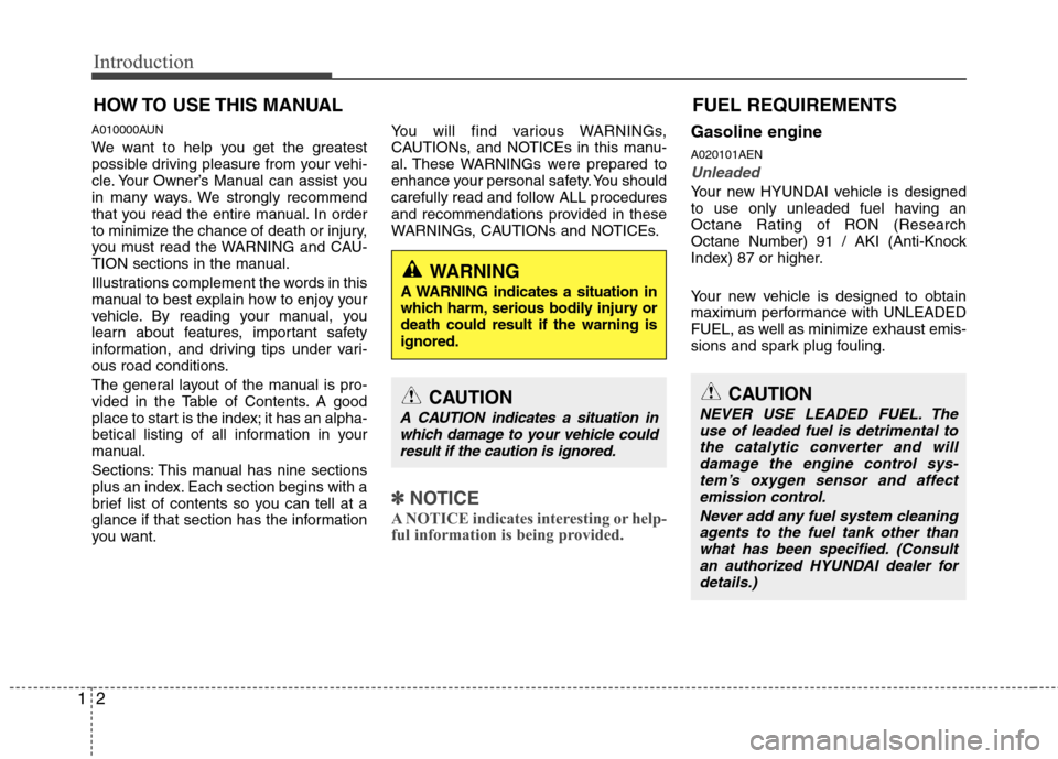 Hyundai H-1 (Grand Starex) 2011  Owners Manual - RHD (UK, Australia) Introduction
2
1
A010000AUN 
We want to help you get the greatest 
possible driving pleasure from your vehi-
cle. Your Owner’s Manual can assist you
in many ways. We strongly recommend
that you read