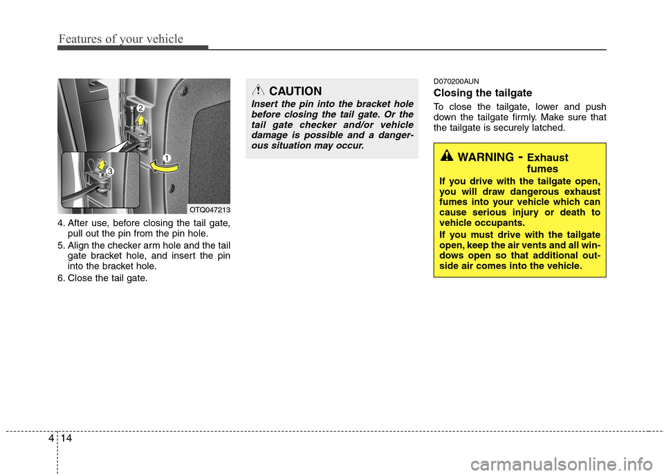 Hyundai H-1 (Grand Starex) 2011  Owners Manual - RHD (UK, Australia) Features of your vehicle
14
4
4. After use, before closing the tail gate,
pull out the pin from the pin hole.
5. Align the checker arm hole and the tail gate bracket hole, and insert the pin 
into the