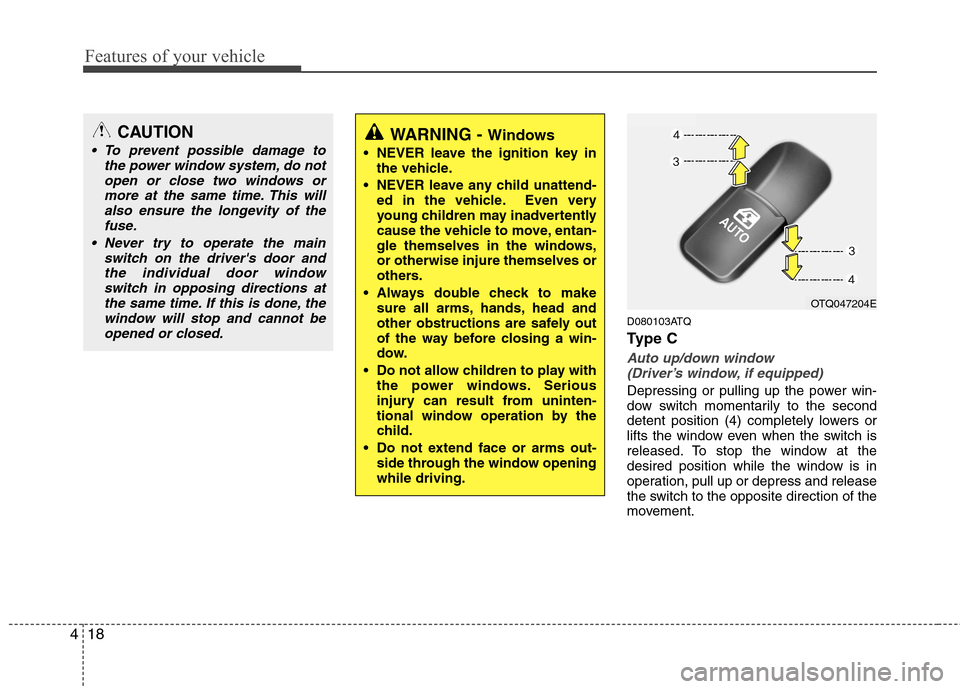 Hyundai H-1 (Grand Starex) 2011  Owners Manual - RHD (UK, Australia) Features of your vehicle
18
4
D080103ATQ 
Ty p e  C
Auto up/down window 
(Driver’s window, if equipped)
Depressing or pulling up the power win- 
dow switch momentarily to the second
detent position 