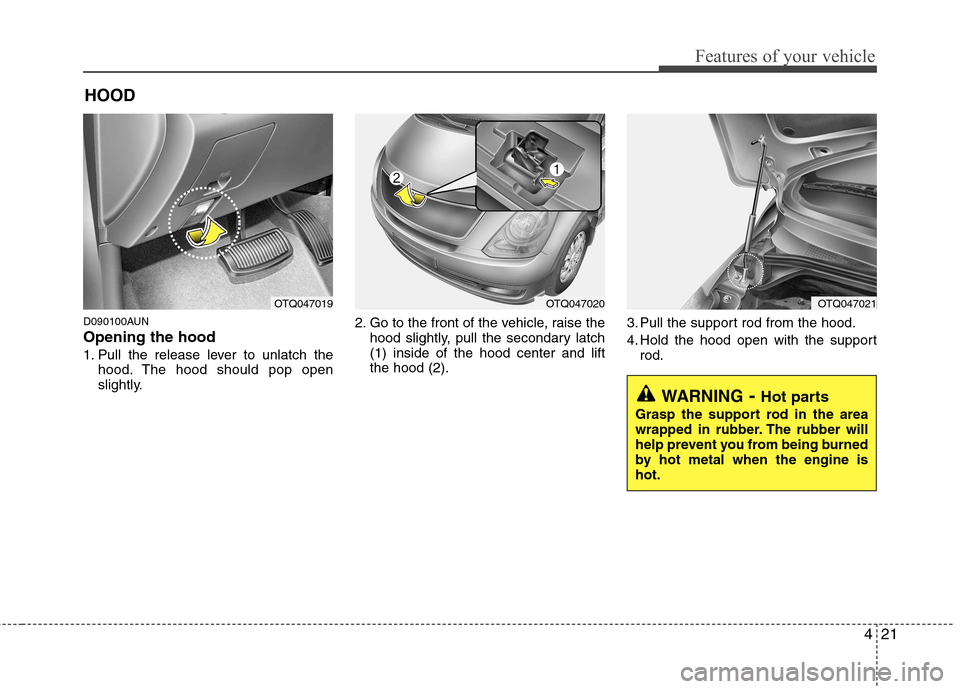Hyundai H-1 (Grand Starex) 2011  Owners Manual - RHD (UK, Australia) 421
Features of your vehicle
D090100AUN Opening the hood  
1. Pull the release lever to unlatch thehood. The hood should pop open 
slightly. 2. Go to the front of the vehicle, raise the
hood slightly,