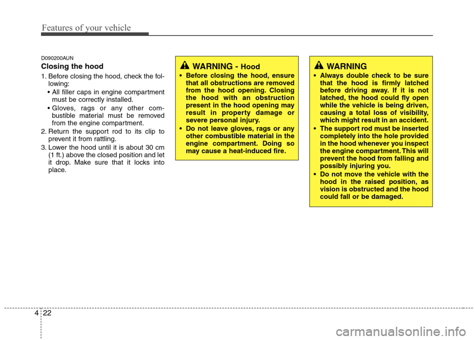 Hyundai H-1 (Grand Starex) 2011  Owners Manual - RHD (UK, Australia) Features of your vehicle
22
4
D090200AUN Closing the hood 
1. Before closing the hood, check the fol-
lowing:
 must be correctly installed.
 bustible material must be removed 
from the engine compartm