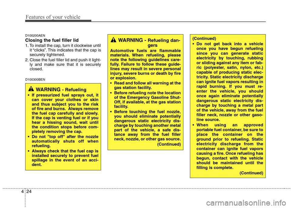 Hyundai H-1 (Grand Starex) 2011 Owners Manual - RHD (UK, Australia) Features of your vehicle
24
4
D100200AEN Closing the fuel filler lid
1. To install the cap, turn it clockwise until
it “clicks”. This indicates that the cap is securely tightened.
2. Close the fu Hyundai H-1 (Grand Starex) 2011 Owners Manual - RHD (UK, Australia) Features of your vehicle
24
4
D100200AEN Closing the fuel filler lid
1. To install the cap, turn it clockwise until
it “clicks”. This indicates that the cap is securely tightened.
2. Close the fu