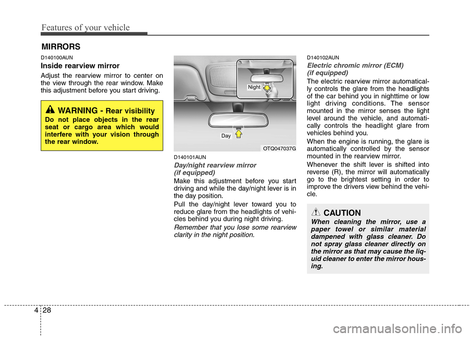 Hyundai H-1 (Grand Starex) 2011 Owners Manual - RHD (UK, Australia) Features of your vehicle
28
4
D140100AUN
Inside rearview mirror
Adjust the rearview mirror to center on
the view through the rear window. Make
this adjustment before you start driving.
D140101AUN
D Hyundai H-1 (Grand Starex) 2011 Owners Manual - RHD (UK, Australia) Features of your vehicle
28
4
D140100AUN
Inside rearview mirror
Adjust the rearview mirror to center on
the view through the rear window. Make
this adjustment before you start driving.
D140101AUN
D