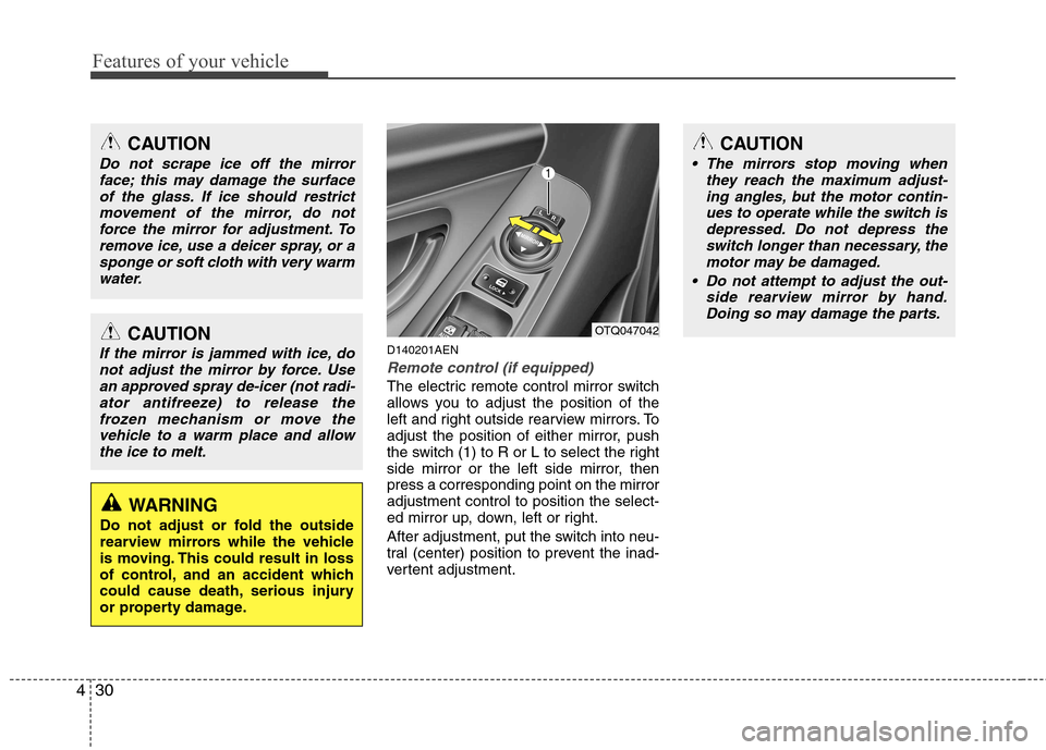 Hyundai H-1 (Grand Starex) 2011 Owners Manual - RHD (UK, Australia) Features of your vehicle
30
4
D140201AEN
Remote control (if equipped)
The electric remote control mirror switch
allows you to adjust the position of the
left and right outside rearview mirrors. To
ad Hyundai H-1 (Grand Starex) 2011 Owners Manual - RHD (UK, Australia) Features of your vehicle
30
4
D140201AEN
Remote control (if equipped)
The electric remote control mirror switch
allows you to adjust the position of the
left and right outside rearview mirrors. To
ad