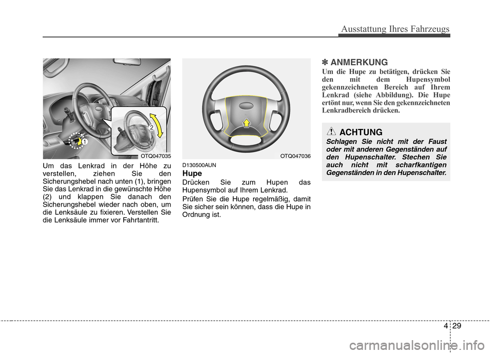 Hyundai H-1 (Grand Starex) 2011  Betriebsanleitung (in German) 429
Ausstattung Ihres Fahrzeugs
Um das Lenkrad in der Höhe zu 
verstellen, ziehen Sie den
Sicherungshebel nach unten (1), bringen
Sie das Lenkrad in die gewünschte Höhe(2) und klappen Sie danach de