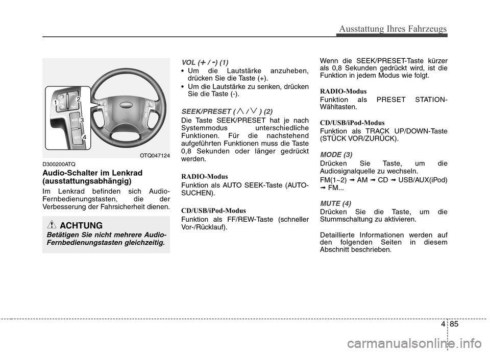 Hyundai H-1 (Grand Starex) 2011  Betriebsanleitung (in German) 485
Ausstattung Ihres Fahrzeugs
D300200ATQ 
Audio-Schalter im Lenkrad (ausstattungsabhängig) 
Im Lenkrad befinden sich Audio- 
Fernbedienungstasten, die der
Verbesserung der Fahrsicherheit dienen.
VO