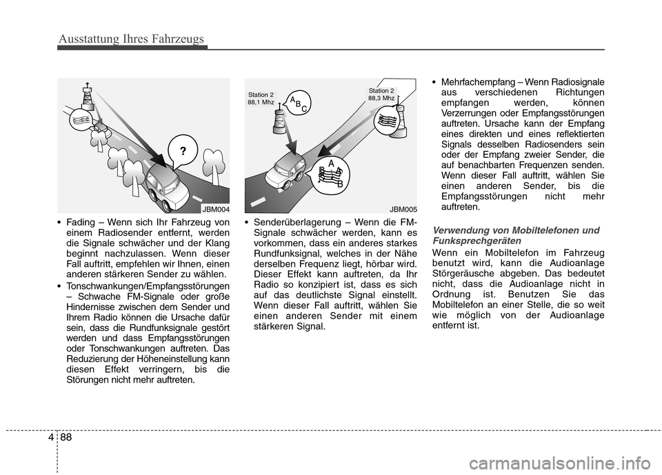 Hyundai H-1 (Grand Starex) 2011  Betriebsanleitung (in German) Ausstattung Ihres Fahrzeugs
88
4
 Fading – Wenn sich Ihr Fahrzeug von
einem Radiosender entfernt, werden die Signale schwächer und der Klang
beginnt nachzulassen. Wenn dieser
Fall auftritt, empfehl