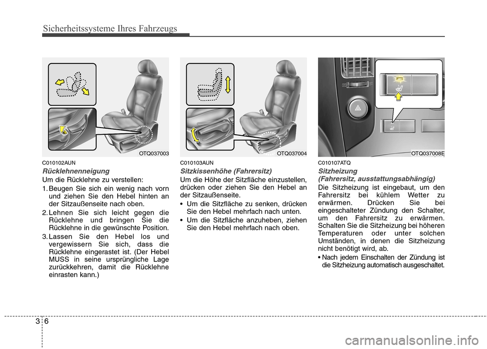 Hyundai H-1 (Grand Starex) 2011 Betriebsanleitung (in German) Sicherheitssysteme Ihres Fahrzeugs
6
3
C010102AUN
Rücklehnenneigung
Um die Rücklehne zu verstellen:
1. Beugen Sie sich ein wenig nach vorn
und ziehen Sie den Hebel hinten an der Sitzaußenseite nac Hyundai H-1 (Grand Starex) 2011 Betriebsanleitung (in German) Sicherheitssysteme Ihres Fahrzeugs
6
3
C010102AUN
Rücklehnenneigung
Um die Rücklehne zu verstellen:
1. Beugen Sie sich ein wenig nach vorn
und ziehen Sie den Hebel hinten an der Sitzaußenseite nac
